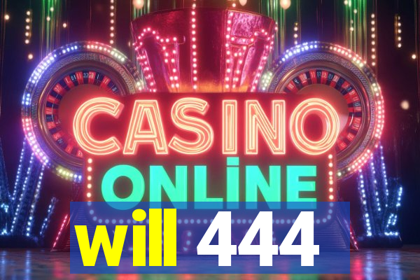 will 444